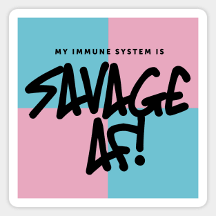 My Immune System is Savage AF Magnet